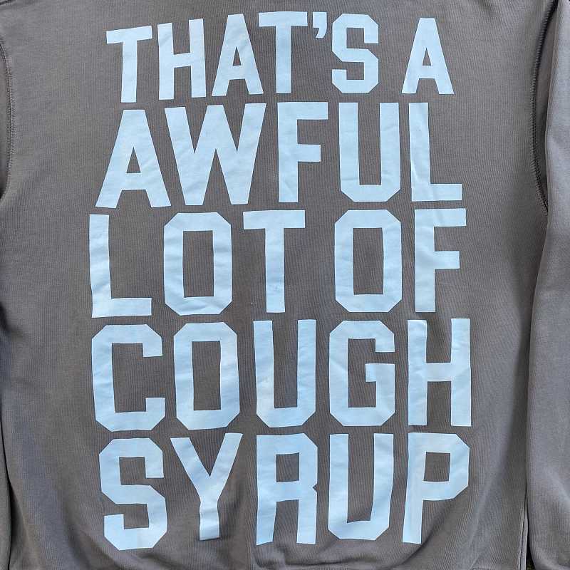 That's A Awful Lot Of Cough Syrup Hoodie 10