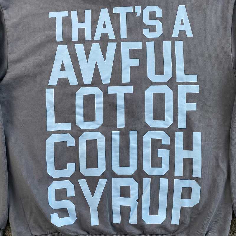 That's A Awful Lot Of Cough Syrup Hoodie 10