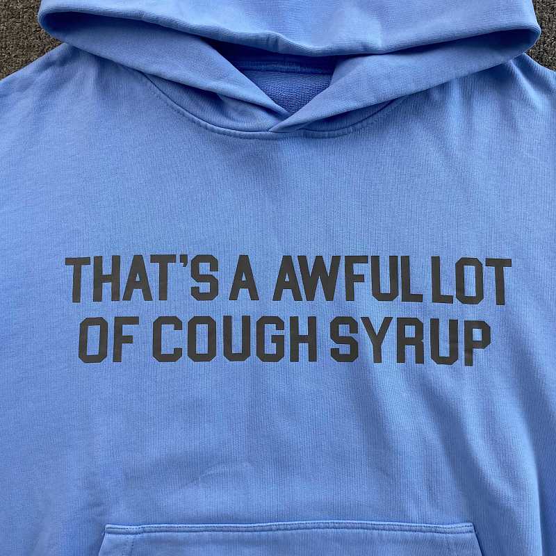 That's A Awful Lot Of Cough Syrup Hoodie 5