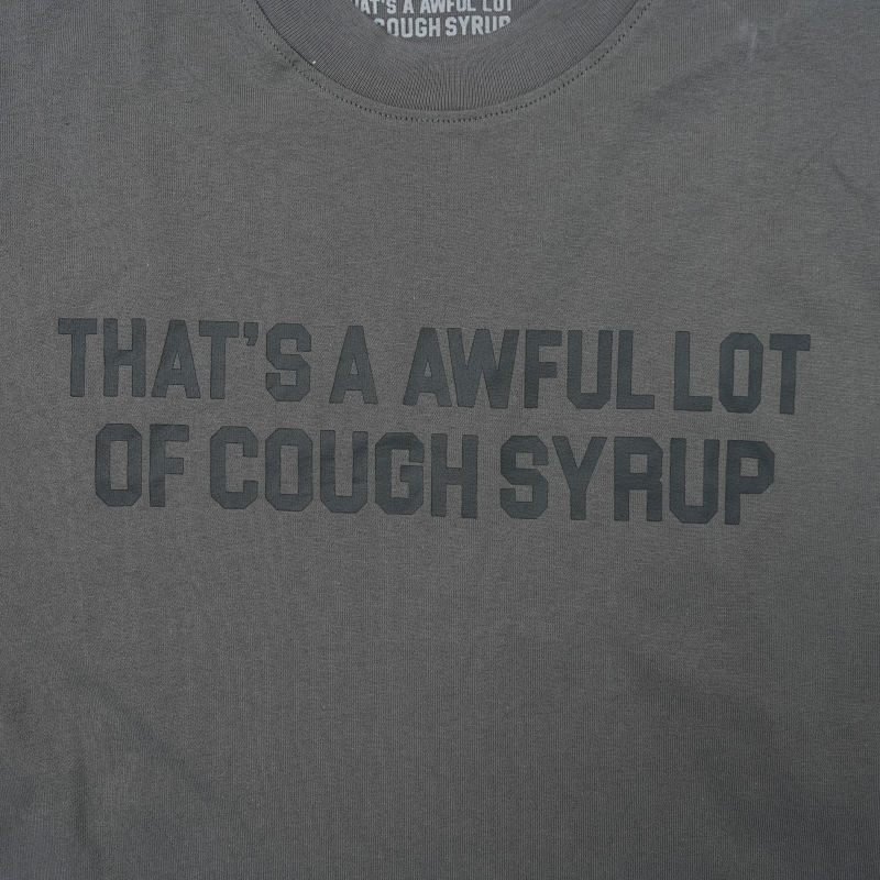 That's A Awful Lot Of Cough Syrup T-shirts 7